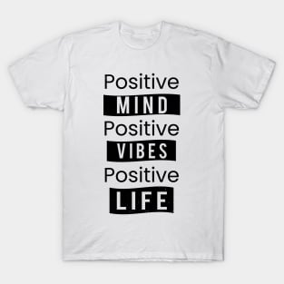 Positive mind. Positive vibes. Positive life T-Shirt